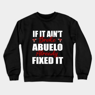 If It Ain't Abuelo Already Fixed It Crewneck Sweatshirt